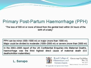 Primary PostPartum Haemorrhage PPH The loss of 500