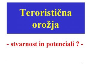 Teroristina oroja stvarnost in potenciali 1 Namesto uvoda