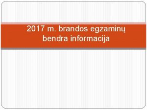 2017 m brandos egzamin bendra informacija Bendra informacija