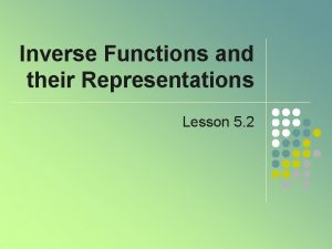 Inverse Functions and their Representations Lesson 5 2