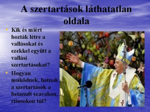 A szertartsok lthatatlan oldala Kik s mirt hoztk