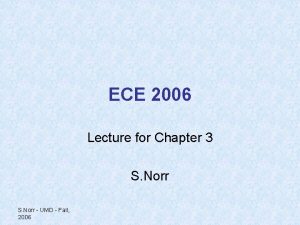 ECE 2006 Lecture for Chapter 3 S Norr