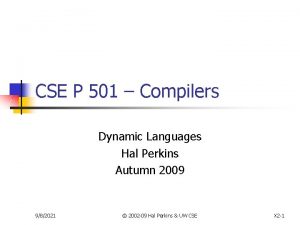 CSE P 501 Compilers Dynamic Languages Hal Perkins