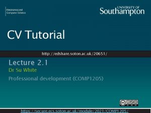 CV Tutorial http edshare soton ac uk20651 Lecture