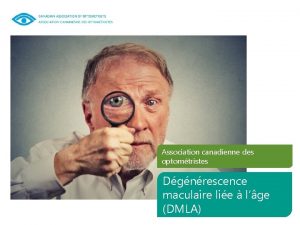 Association canadienne des optomtristes Dgnrescence maculaire lie lge