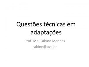 Questes tcnicas em adaptaes Prof Me Sabine Mendes