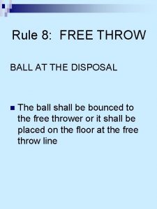 Rule 8 FREE THROW BALL AT THE DISPOSAL