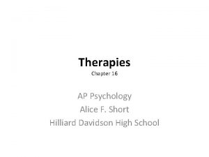 Therapies Chapter 16 AP Psychology Alice F Short