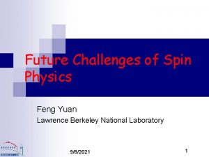 Future Challenges of Spin Physics Feng Yuan Lawrence