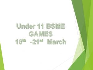 Under 11 BSME GAMES th st 18 21