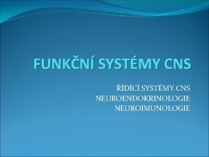 FUNKN SYSTMY CNS DC SYSTMY CNS NEUROENDOKRINOLOGIE NEUROIMUNOLOGIE