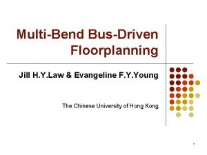 MultiBend BusDriven Floorplanning Jill H Y Law Evangeline