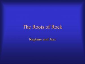 The Roots of Rock Ragtime and Jazz Ragtime