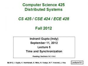 Computer Science 425 Distributed Systems CS 425 CSE