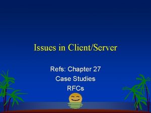Issues in ClientServer Refs Chapter 27 Case Studies
