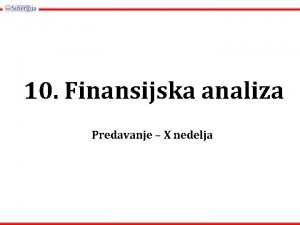 10 Finansijska analiza Predavanje X nedelja Finansijska analiza