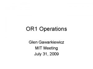 OR 1 Operations Glen Gawarkiewicz MIT Meeting July