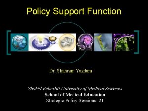 Policy Support Function Dr Shahram Yazdani Shahid Beheshti