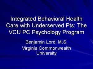 Integrated Behavioral Health Care with Underserved Pts The