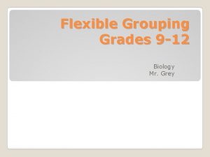 Flexible Grouping Grades 9 12 Biology Mr Grey