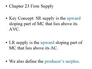 Chapter 23 Firm Supply Key Concept SR supply
