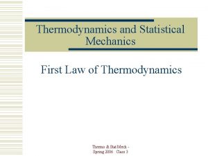 Thermodynamics and Statistical Mechanics First Law of Thermodynamics