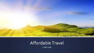 Affordable Travel Colin Swift Why should you travel