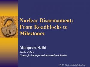 Nuclear Disarmament From Roadblocks to Milestones Manpreet Sethi