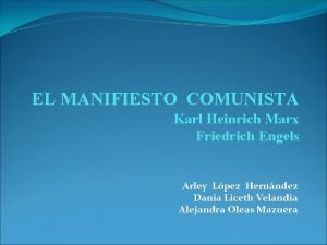 EL MANIFIESTO COMUNISTA Karl Heinrich Marx Friedrich Engels