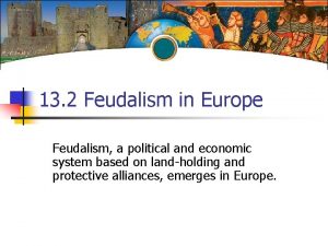 13 2 Feudalism in Europe Feudalism a political