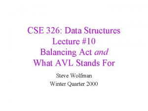 CSE 326 Data Structures Lecture 10 Balancing Act