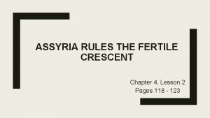 ASSYRIA RULES THE FERTILE CRESCENT Chapter 4 Lesson