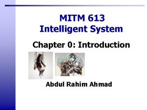 MITM 613 Intelligent System Chapter 0 Introduction Abdul