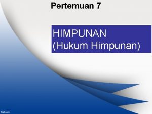 Pertemuan 7 HIMPUNAN Hukum Himpunan Topik Bahasan Operasi