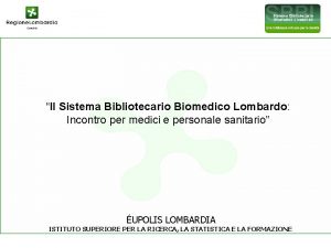 Il Sistema Bibliotecario Biomedico Lombardo Incontro per medici