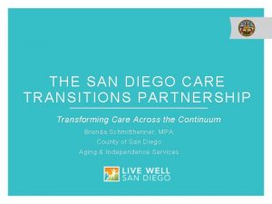 THE SAN DIEGO CARE TRANSITIONS PARTNERSHIP Transforming Care