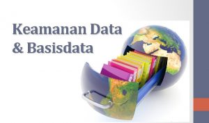 Keamanan Data Basisdata Overview PROTEKSI PADA BASIS DATA