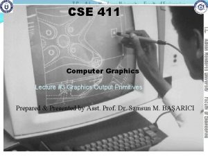CSE 411 Computer Graphics Lecture 3 Graphics Output