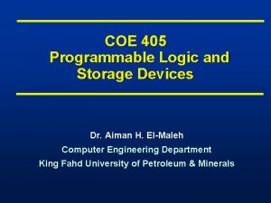COE 405 Programmable Logic and Storage Devices Dr
