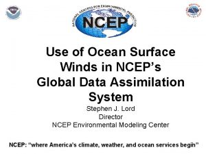 Use of Ocean Surface Winds in NCEPs Global