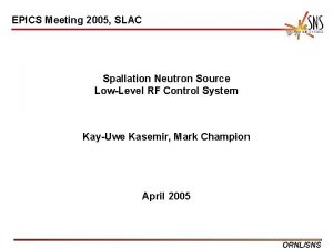 EPICS Meeting 2005 SLAC Spallation Neutron Source LowLevel