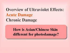 Overview of Ultraviolet Effects Acute Damage Chronic Damage