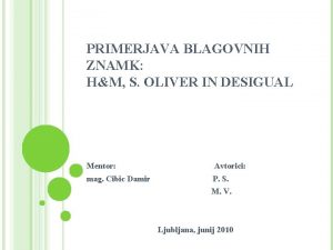 PRIMERJAVA BLAGOVNIH ZNAMK HM S OLIVER IN DESIGUAL