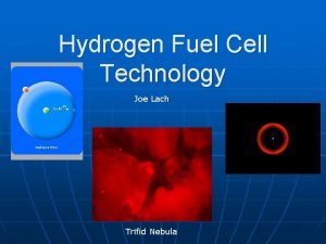 Hydrogen Fuel Cell Technology Joe Lach Trifid Nebula