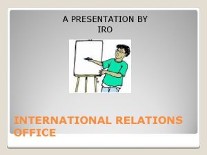 A PRESENTATION BY IRO INTERNATIONAL RELATIONS OFFICE Quality