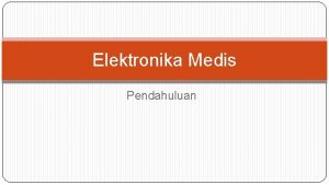 Elektronika Medis Pendahuluan Materi Diskusi Pendahuluan Elektroda Biopotensial