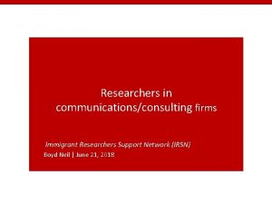 Researchers in communicationsconsulting firms Immigrant Researchers Support Network