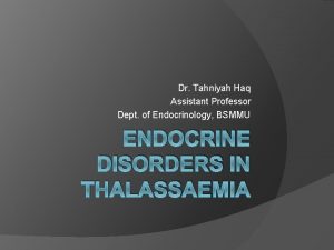 Dr Tahniyah Haq Assistant Professor Dept of Endocrinology