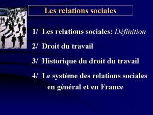 Les relations sociales 1 Les relations sociales Dfinition