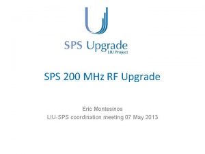 SPS 200 MHz RF Upgrade Eric Montesinos LIUSPS